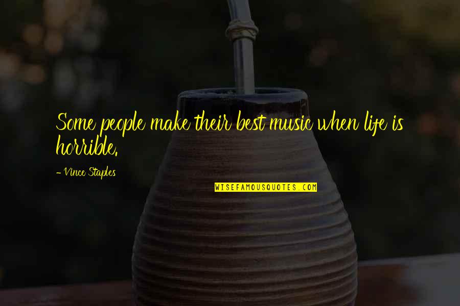 Gambolling Merrily Quotes By Vince Staples: Some people make their best music when life Gambolling Merrily Quotes By Vince Staples: Some people make their best music when life