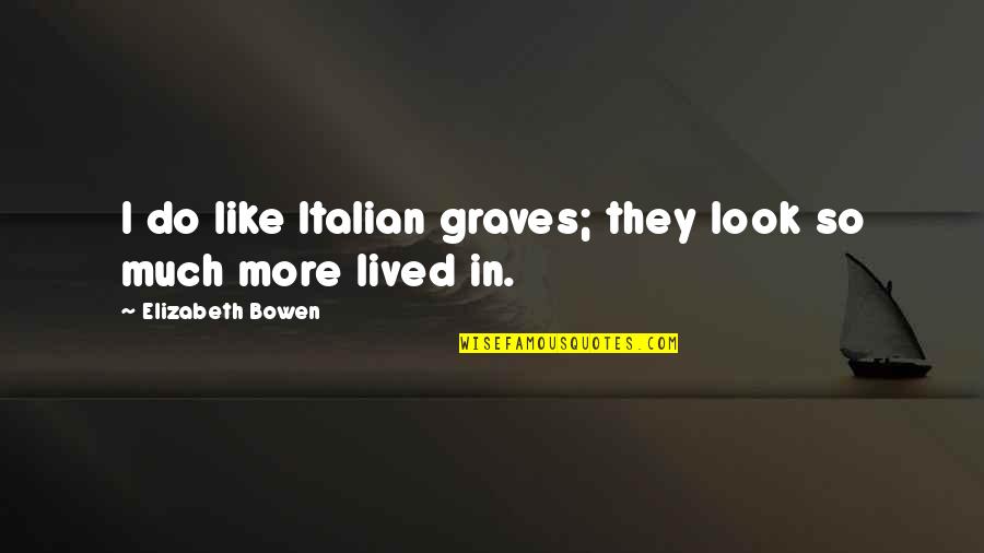 Gambrel House Quotes By Elizabeth Bowen: I do like Italian graves; they look so