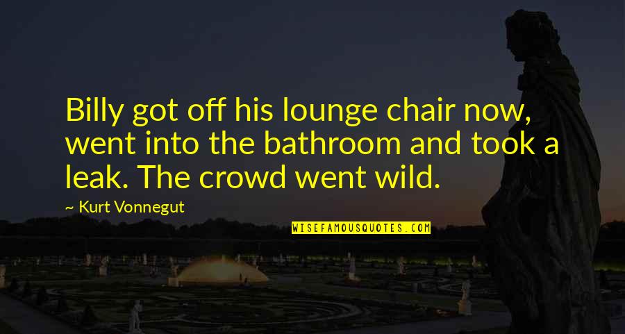 Gambrel Trusses Quotes By Kurt Vonnegut: Billy got off his lounge chair now, went