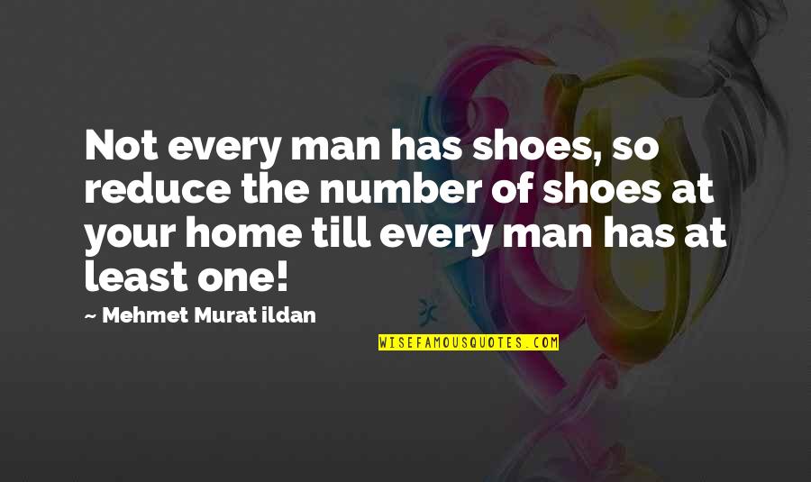 Gambrel Trusses Quotes By Mehmet Murat Ildan: Not every man has shoes, so reduce the