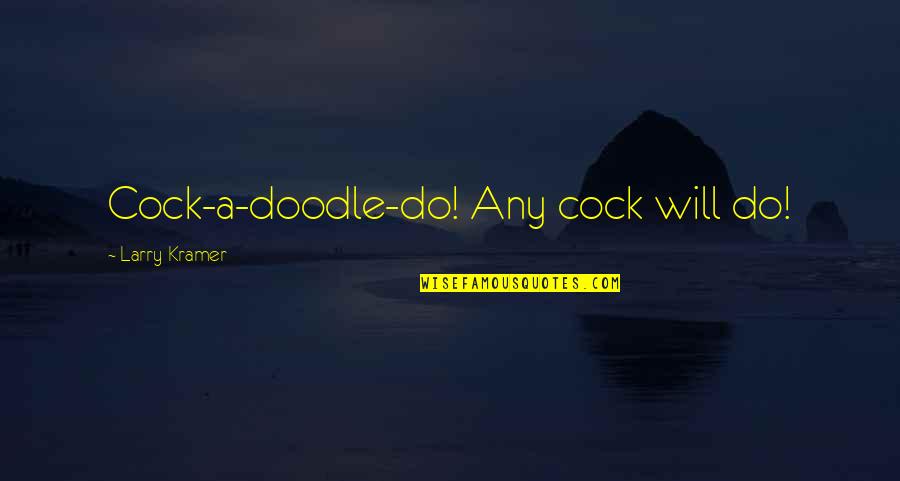Gambrinus Napoli Quotes By Larry Kramer: Cock-a-doodle-do! Any cock will do!