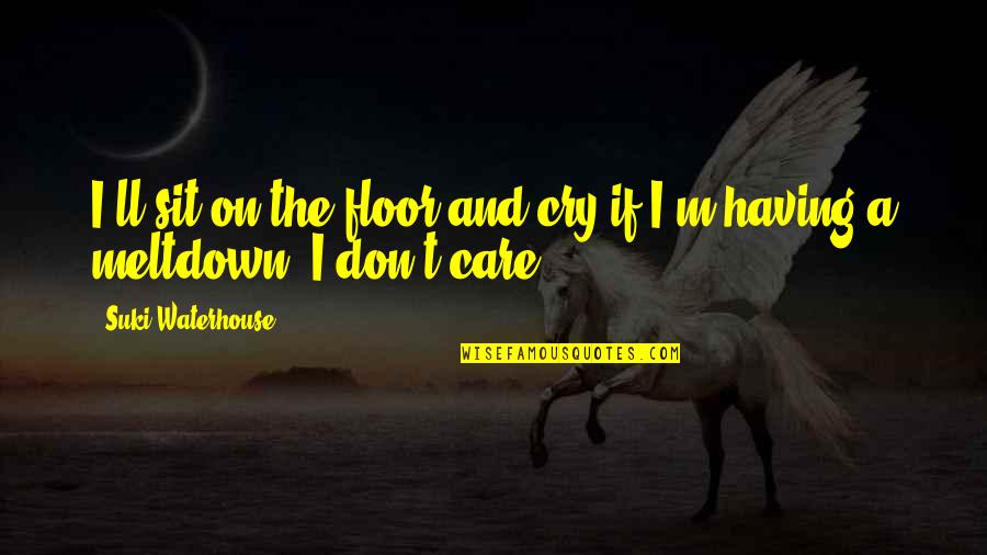Gambrinus Napoli Quotes By Suki Waterhouse: I'll sit on the floor and cry if