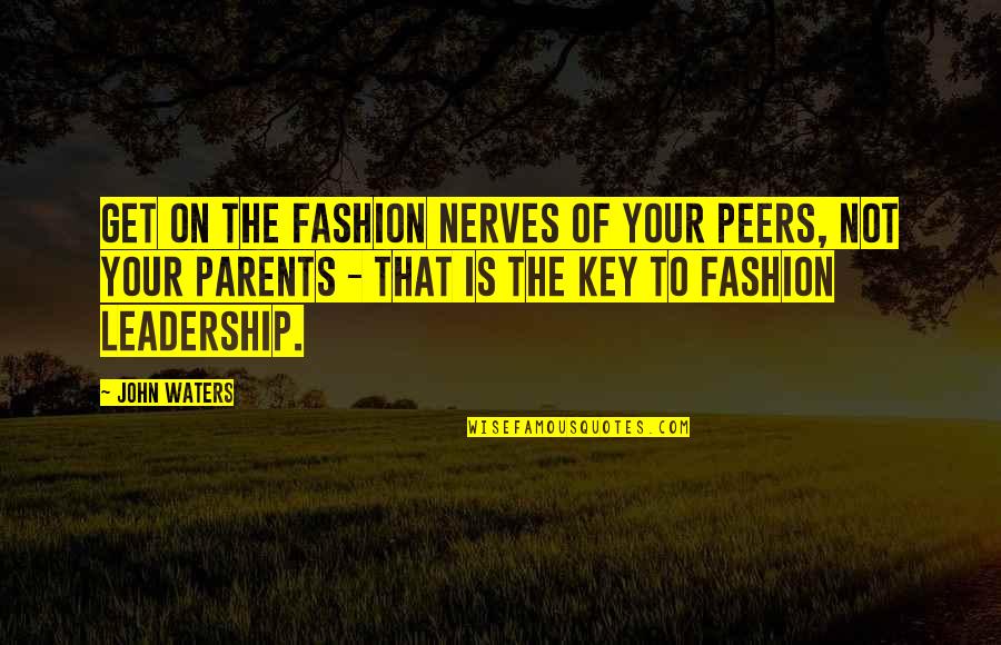 Gamby Teaching Quotes By John Waters: Get on the fashion nerves of your peers,