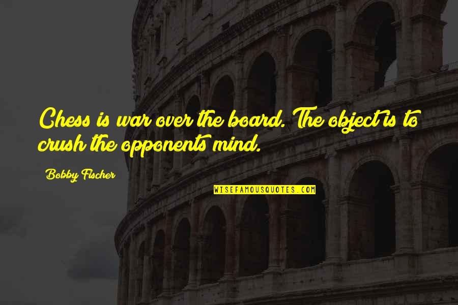 Game Board Quotes By Bobby Fischer: Chess is war over the board. The object