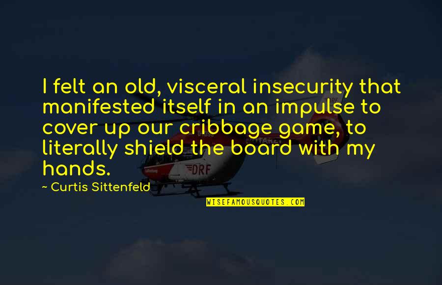 Game Board Quotes By Curtis Sittenfeld: I felt an old, visceral insecurity that manifested