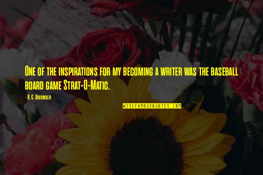 Game Board Quotes By H. G. Bissinger: One of the inspirations for my becoming a