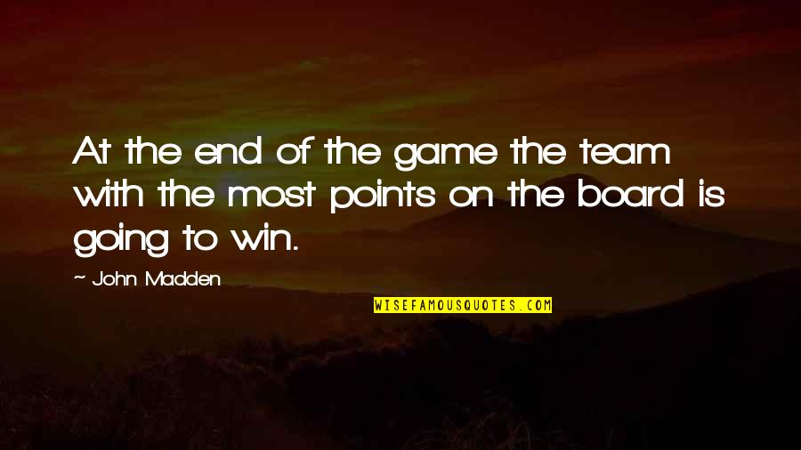 Game Board Quotes By John Madden: At the end of the game the team