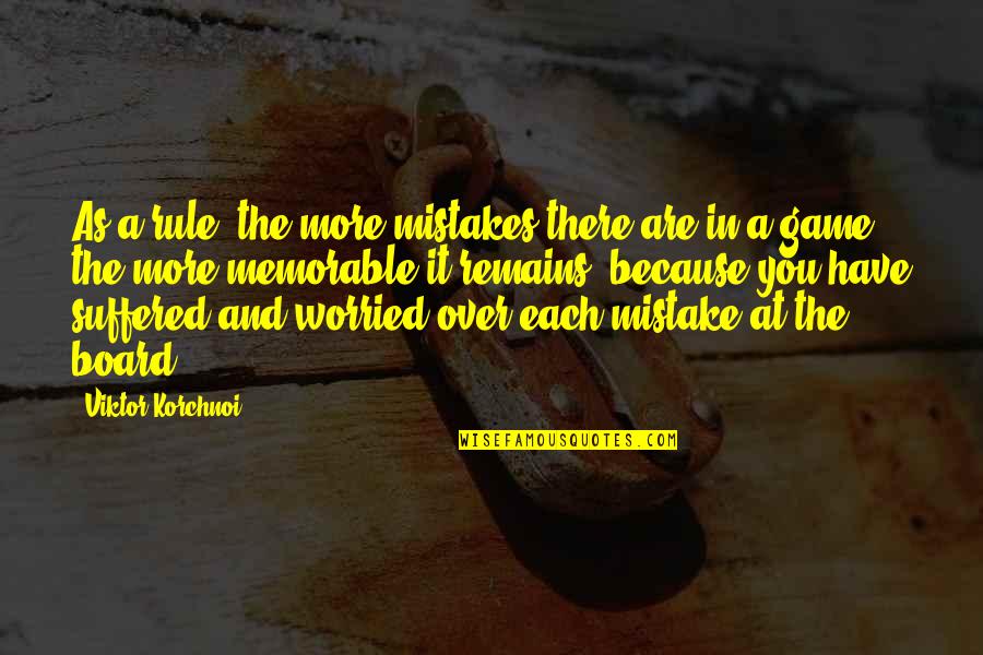 Game Board Quotes By Viktor Korchnoi: As a rule, the more mistakes there are