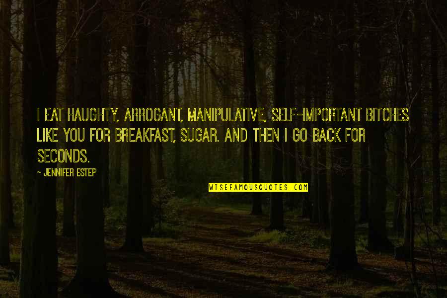 Game Center Quotes By Jennifer Estep: I eat haughty, arrogant, manipulative, self-important bitches like