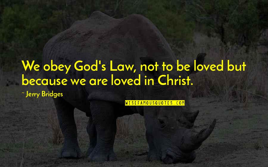 Game Day Pump Up Quotes By Jerry Bridges: We obey God's Law, not to be loved