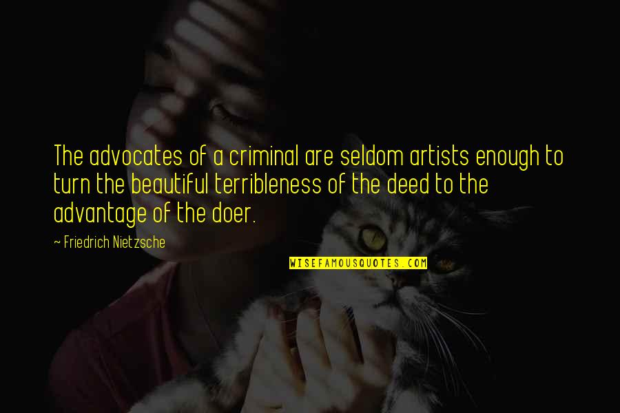 Game Dogs Quotes By Friedrich Nietzsche: The advocates of a criminal are seldom artists Game Dogs Quotes By Friedrich Nietzsche: The advocates of a criminal are seldom artists