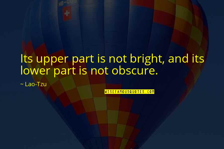 Game Dogs Quotes By Lao-Tzu: Its upper part is not bright, and its