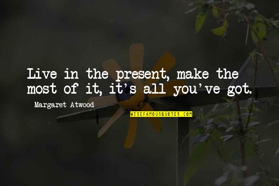 Game Dogs Quotes By Margaret Atwood: Live in the present, make the most of Game Dogs Quotes By Margaret Atwood: Live in the present, make the most of