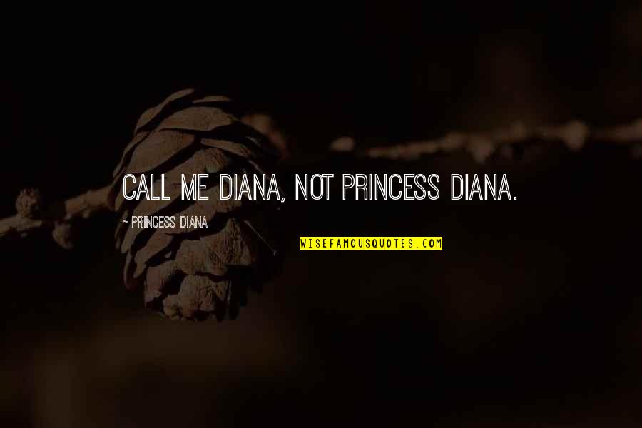 Game Dogs Quotes By Princess Diana: Call me Diana, not Princess Diana. Game Dogs Quotes By Princess Diana: Call me Diana, not Princess Diana.
