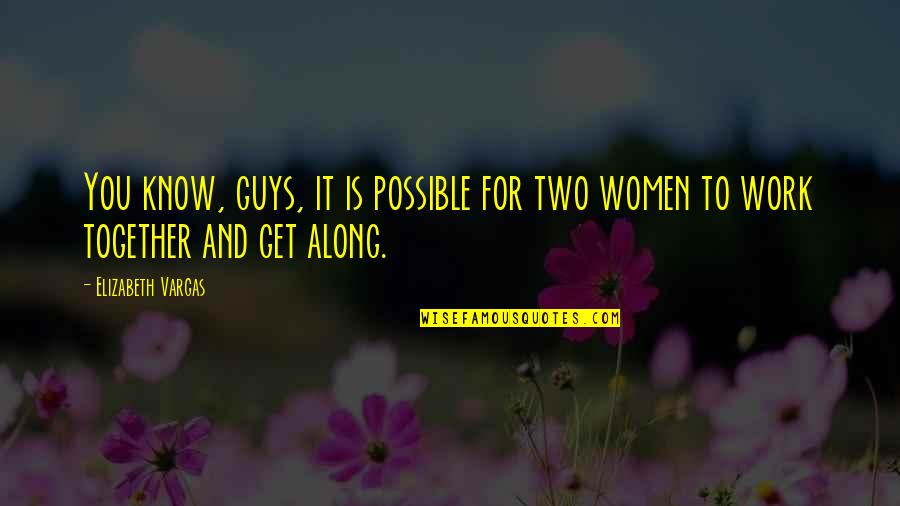 Game Fowl Quotes By Elizabeth Vargas: You know, guys, it is possible for two