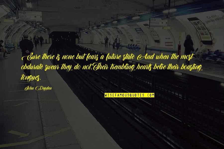 Game Industry Quotes By John Dryden: Sure there is none but fears a future Game Industry Quotes By John Dryden: Sure there is none but fears a future