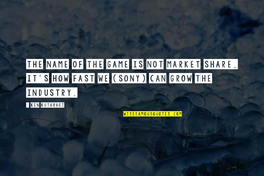 Game Industry Quotes By Ken Kutaragi: The name of the game is not market Game Industry Quotes By Ken Kutaragi: The name of the game is not market