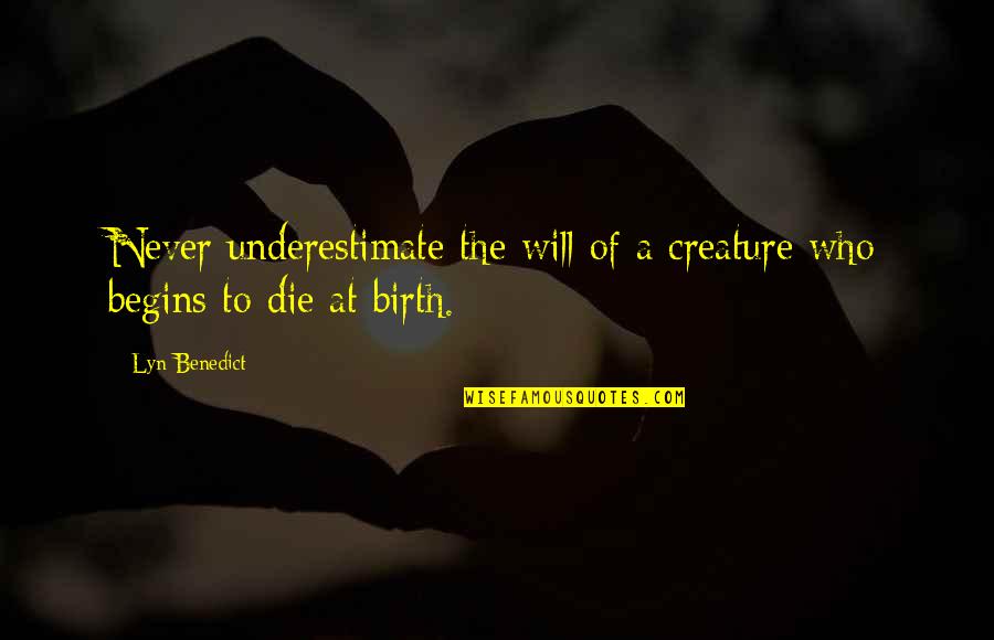 Game Industry Quotes By Lyn Benedict: Never underestimate the will of a creature who