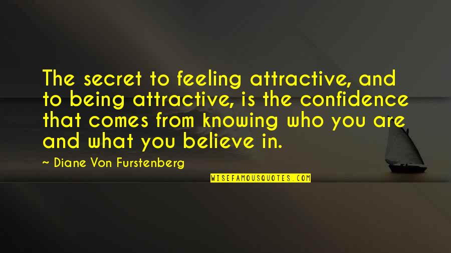 Game Lines Quotes By Diane Von Furstenberg: The secret to feeling attractive, and to being