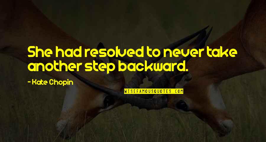 Game Lines Quotes By Kate Chopin: She had resolved to never take another step