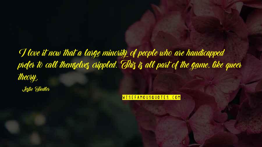 Game Love Quotes By Leslie Fiedler: I love it now that a large minority Game Love Quotes By Leslie Fiedler: I love it now that a large minority