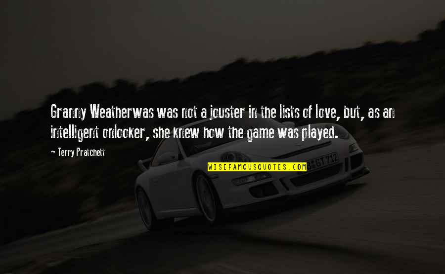 Game Love Quotes By Terry Pratchett: Granny Weatherwas was not a jouster in the Game Love Quotes By Terry Pratchett: Granny Weatherwas was not a jouster in the