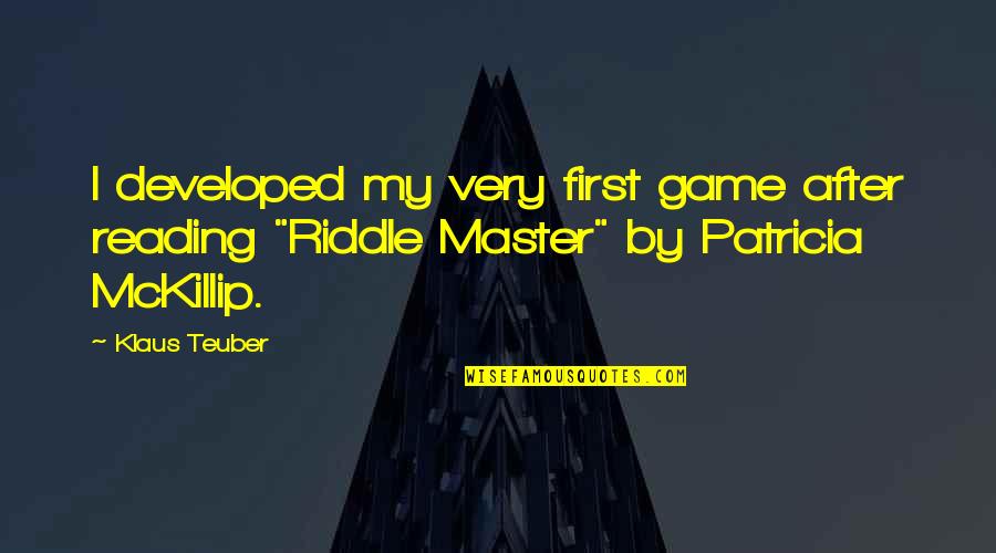 Game Master Quotes By Klaus Teuber: I developed my very first game after reading