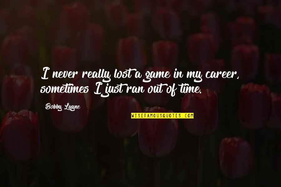 Game Motivational Quotes By Bobby Layne: I never really lost a game in my