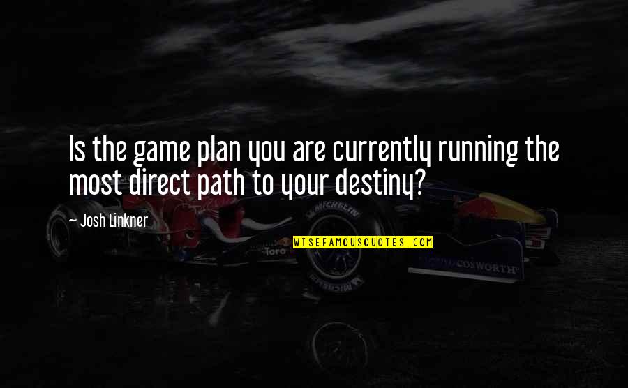 Game Of Destiny Quotes By Josh Linkner: Is the game plan you are currently running