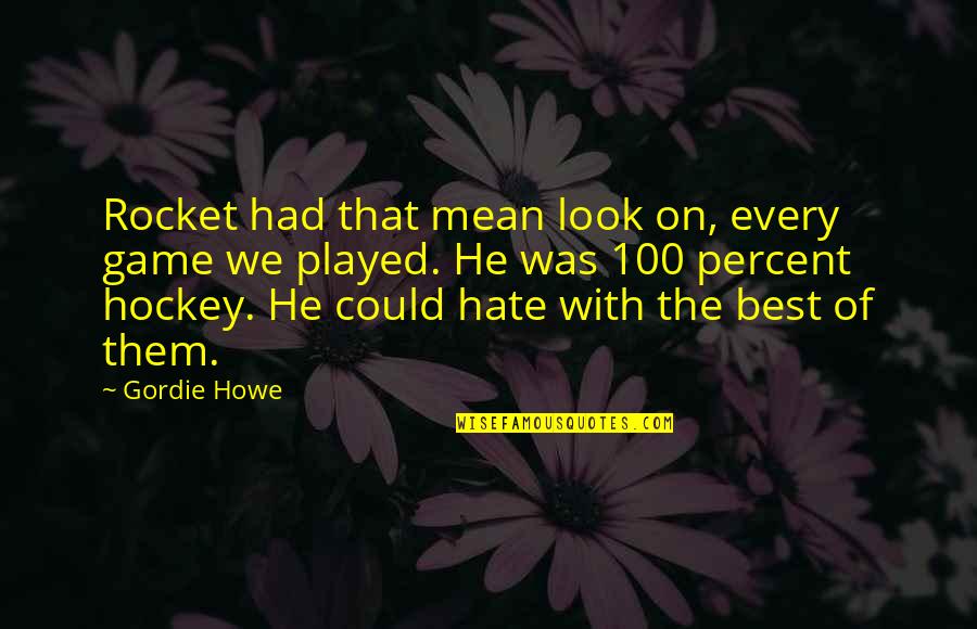 Game Of Hockey Quotes By Gordie Howe: Rocket had that mean look on, every game Game Of Hockey Quotes By Gordie Howe: Rocket had that mean look on, every game