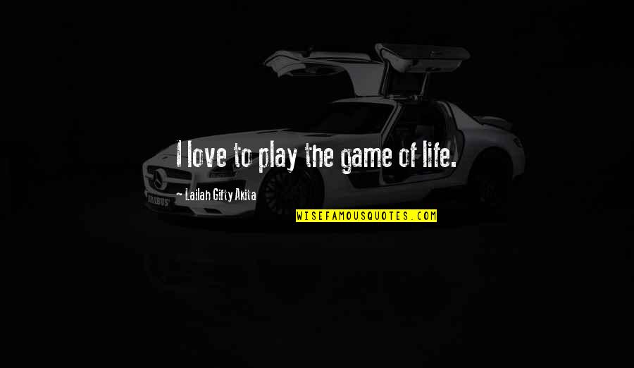 Game Of Life Quotes By Lailah Gifty Akita: I love to play the game of life.