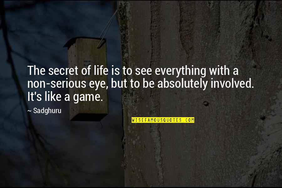 Game Of Life Quotes By Sadghuru: The secret of life is to see everything