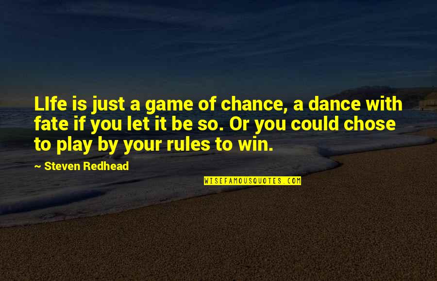 Game Of Life Quotes By Steven Redhead: LIfe is just a game of chance, a