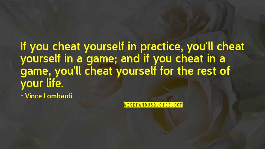 Game Of Life Quotes By Vince Lombardi: If you cheat yourself in practice, you'll cheat