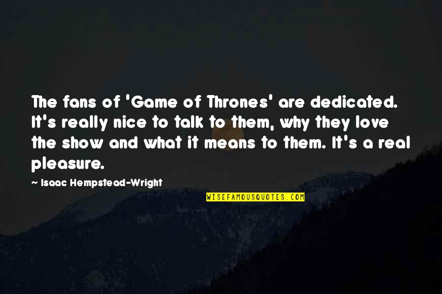 Game Of Love Quotes By Isaac Hempstead-Wright: The fans of 'Game of Thrones' are dedicated.