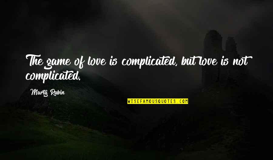 Game Of Love Quotes By Marty Rubin: The game of love is complicated, but love