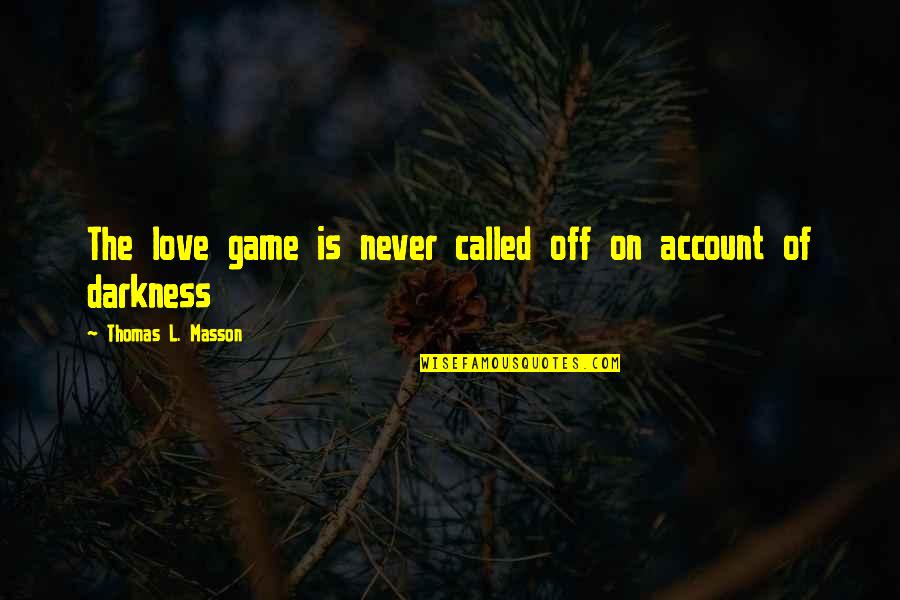 Game Of Love Quotes By Thomas L. Masson: The love game is never called off on Game Of Love Quotes By Thomas L. Masson: The love game is never called off on