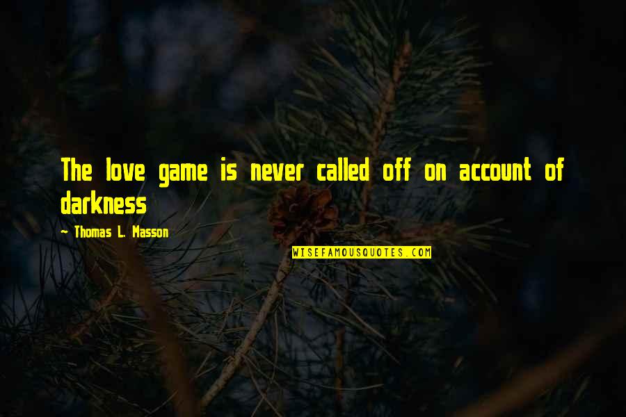 Game Of Love Quotes By Thomas L. Masson: The love game is never called off on