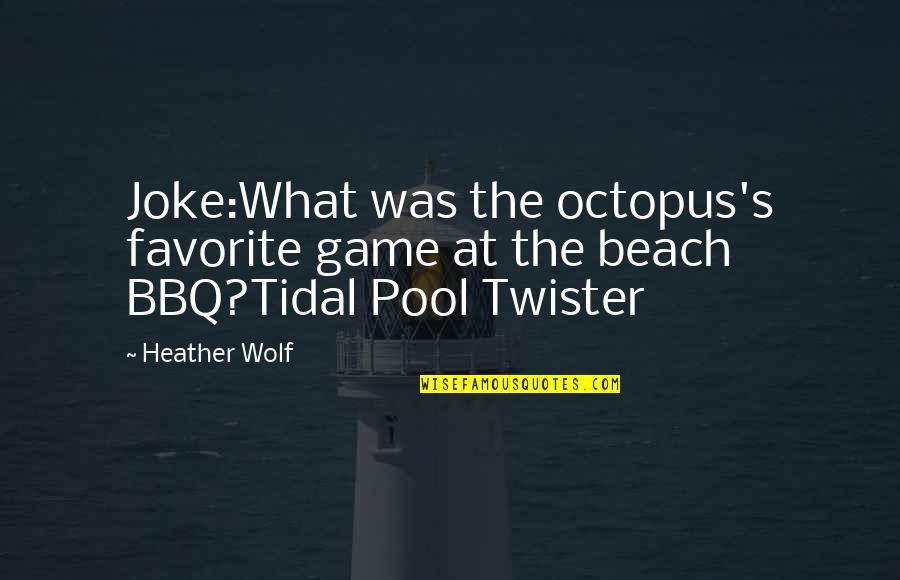 Game Of Pool Quotes By Heather Wolf: Joke:What was the octopus's favorite game at the
