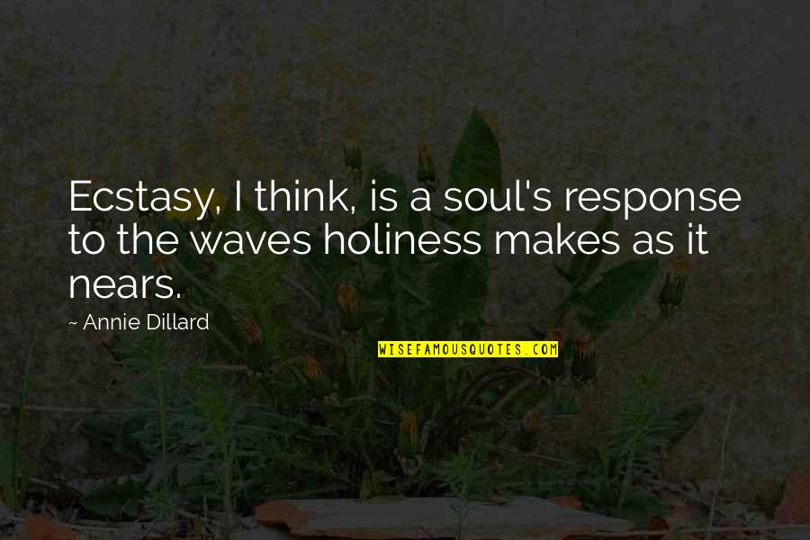 Game Of Shadows Quotes By Annie Dillard: Ecstasy, I think, is a soul's response to