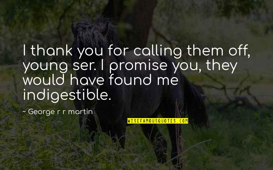 Game Of Thrones All Quotes By George R R Martin: I thank you for calling them off, young
