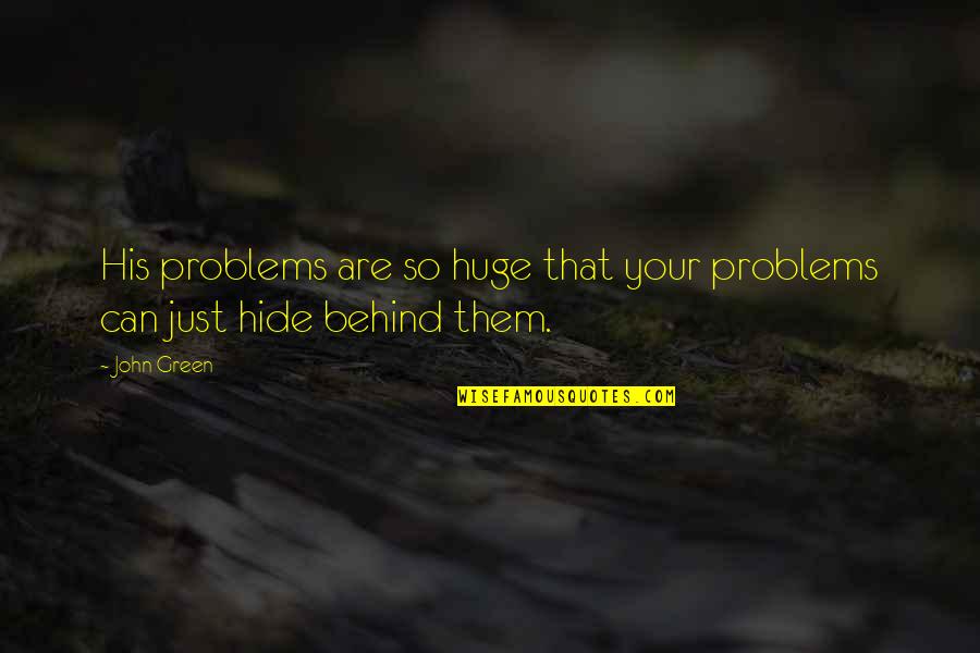 Game Of Thrones Benjen Stark Quotes By John Green: His problems are so huge that your problems
