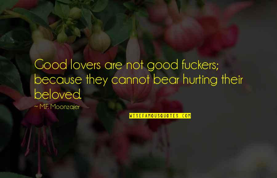 Game Of Thrones Brotherhood Quotes By M.F. Moonzajer: Good lovers are not good fuckers; because they