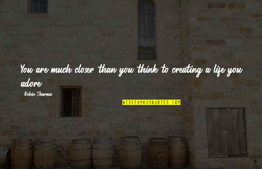 Game Of Thrones Feast For Crows Quotes By Robin Sharma: You are much closer than you think to