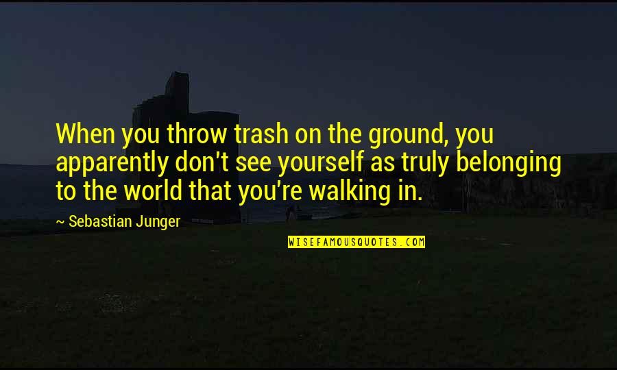 Game Of Thrones Jaqen Quotes By Sebastian Junger: When you throw trash on the ground, you
