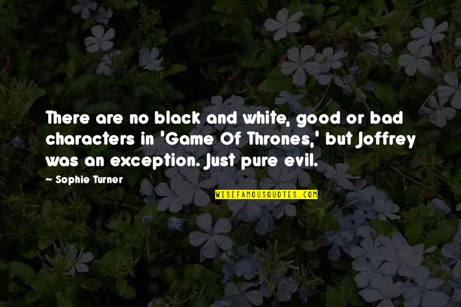 Game Of Thrones Joffrey Quotes By Sophie Turner: There are no black and white, good or