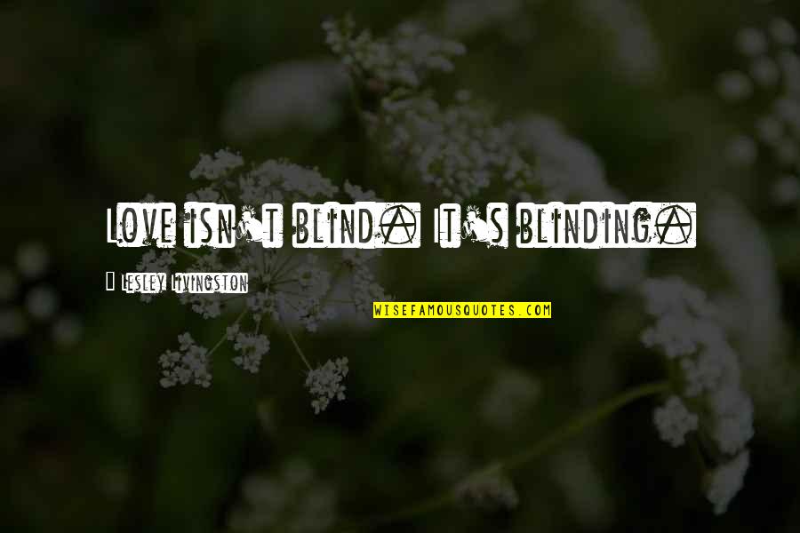 Game Of Thrones Lord Stark Quotes By Lesley Livingston: Love isn't blind. It's blinding.