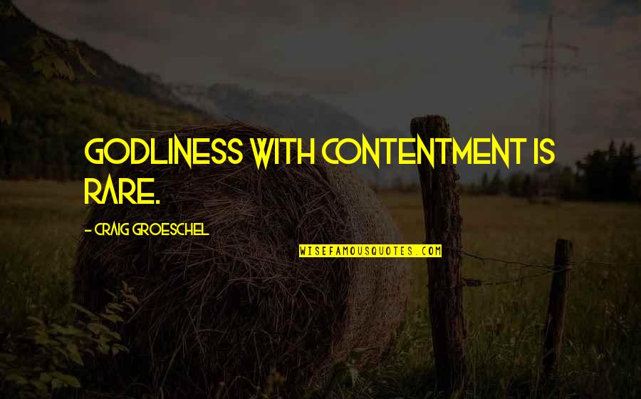Game Of Thrones Movie Quotes By Craig Groeschel: Godliness with contentment is rare.