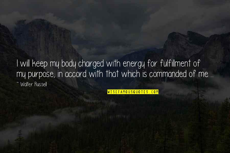 Game Of Thrones Season 1 Episode 6 Quotes By Walter Russell: I will keep my body charged with energy