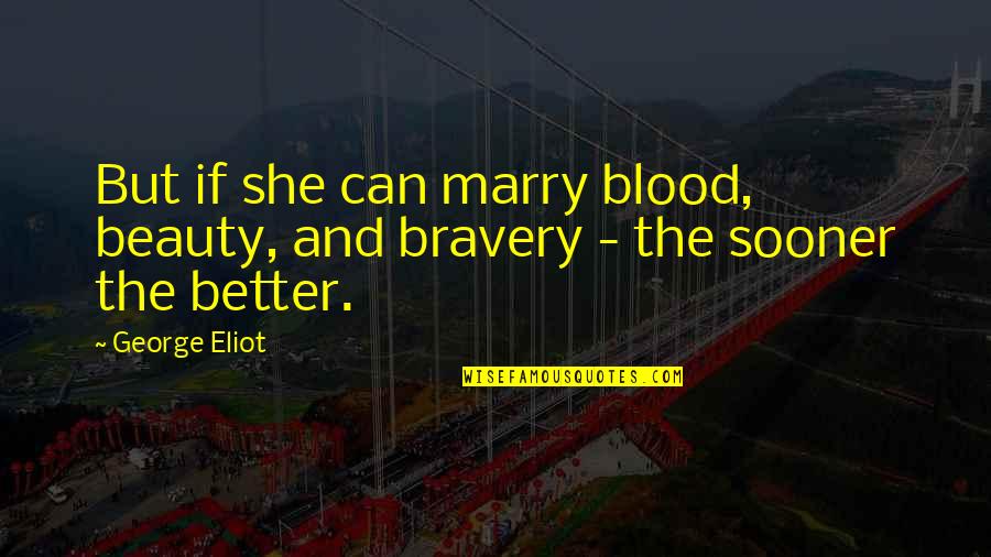Game Of Thrones Tyrion Quotes By George Eliot: But if she can marry blood, beauty, and